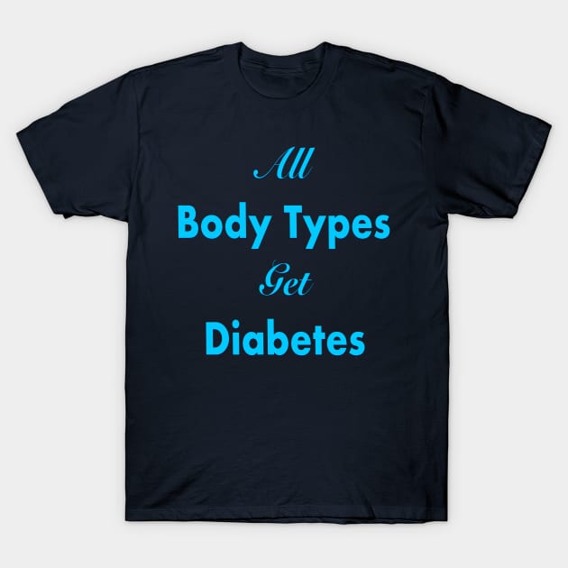 All Body Types Get Diabetes T-Shirt by Big Sexy Tees